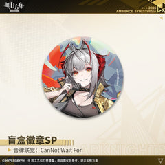 Arknights Blind box Badges - Ambience Synesthesia CanNot Wait For